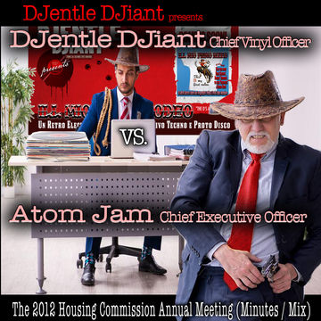 DJentle DJiant presents - DJentle DJiant C.V.O. vs. Atom Jam C.E.O. (Notes & Minutes Taken From The Official Housing Commission 2012 Annual Meeting)