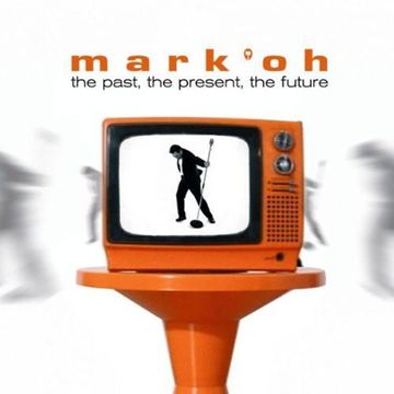 Mark 'Oh ‎– The Past, The Present, The Future (2009)