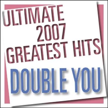 Double You - Ultimate 2007 Greatest Hits (2007)