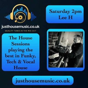 The House Sessions Show Live! with LEE H on Just House Music - 5th July 2025 