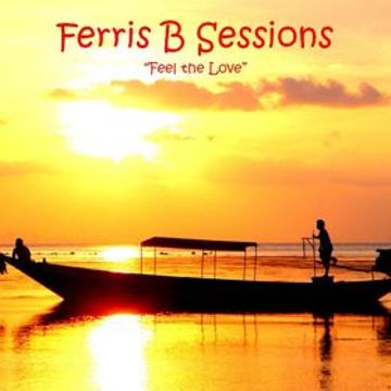 Ferris B Sessions   Feel the Love (Part 1)