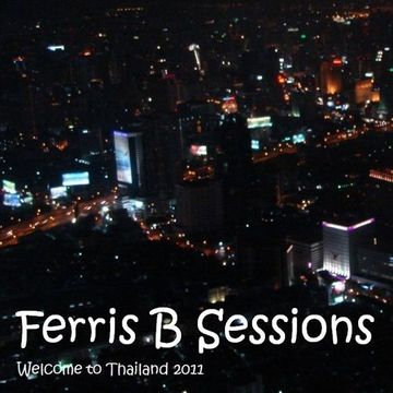 Ferris B Sessions   Welcome to Thailand 2011