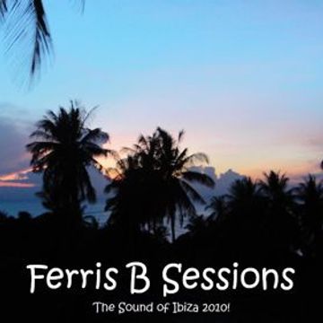 Ferris B Sessions   The Sound of Ibiza 2010