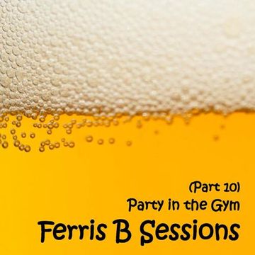 Ferris B Sessions   Party In The Gym (Part 10)