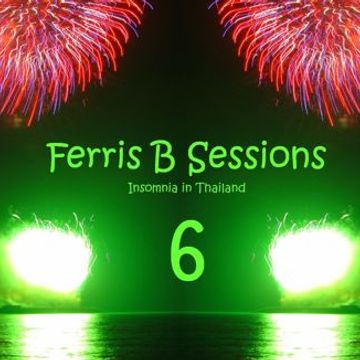 Ferris B Sessions   Insomnia in Thailand (Part 6)