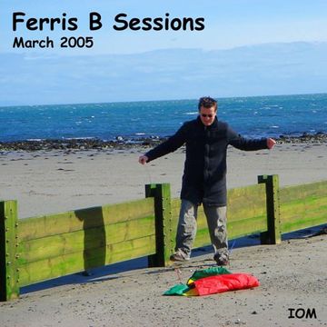 Ferris B Sessions   March 2005 (Remastered)