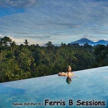 Ferris B Sessions   Poolside Chill (Part 9)