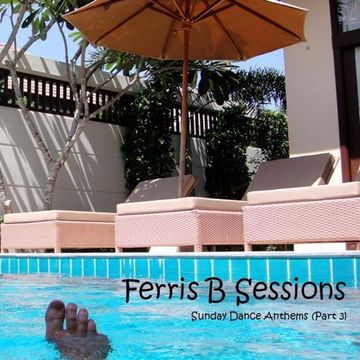 Ferris B Sessions   Sunday Dance Anthems (Part 3)