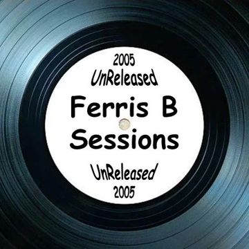 Ferris B Sessions   Unreleased 2005