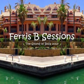 Ferris B Sessions   The Sound of Ibiza 2012