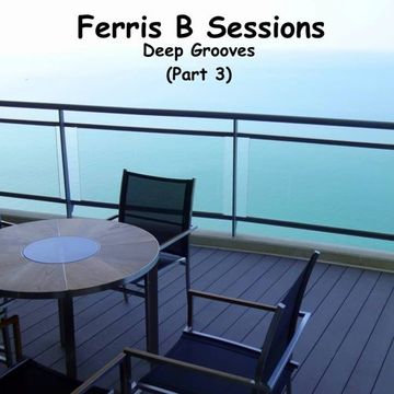 Ferris B Sessions   Deep Grooves (Part 3)