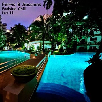 Ferris B Sessions   Poolside Chill (Part 12)