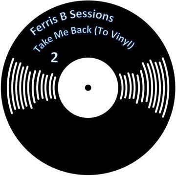 Ferris B Sessions   Take Me Back (To Vinyl) Part 2