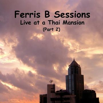 Ferris B Sessions   Live at a Thai Mansion 2010 (Part 2)