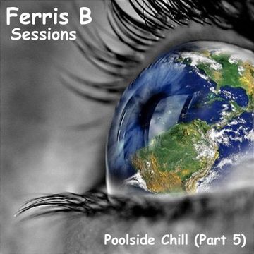 Ferris B Sessions   Poolside Chill (Part 5)