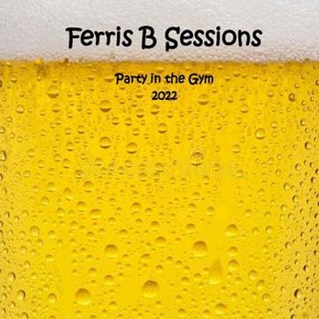 Ferris B Sessions   Party in the Gym (Part 1)