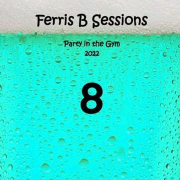 Ferris B Sessions   Party in the Gym (Part 8)