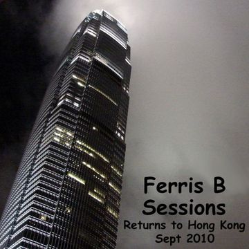 Ferris B Sessions   Return to Hong Kong 2010 (Extended)