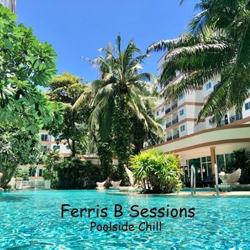 Ferris B Sessions   Poolside Chill