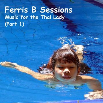 Ferris B Sessions   Music for the Thai Lady (Part 1) July 2010