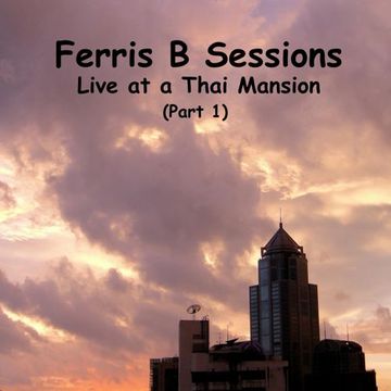 Ferris B Sessions   Live at a Thai Mansion 2010 (Part 1)