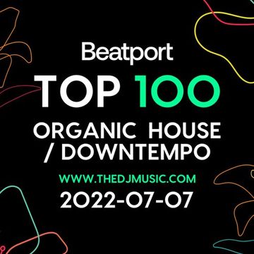 Beatport Top 100 Organic House / Downtempo 2022-07-07