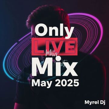 MyrelDJ - Only LIVE Mix May 2025