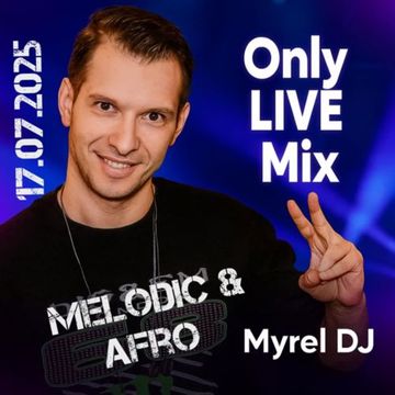 Myrel DJ   Only LIVE Mix 17.07.2025