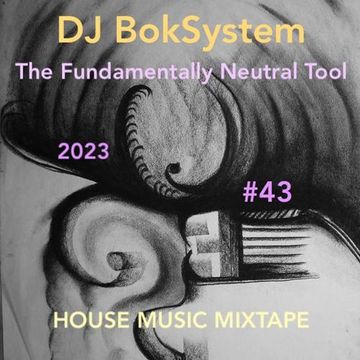 The fundamentally neutral tool - HOUSE MUSIC MIXTAPE #43 - 2023