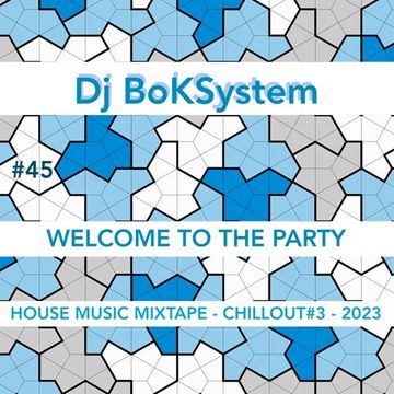 WELCOME TO THE PARTY - HOUSE MUSIC MIXTAPE #45 - CHILLOUT #3 - 2023