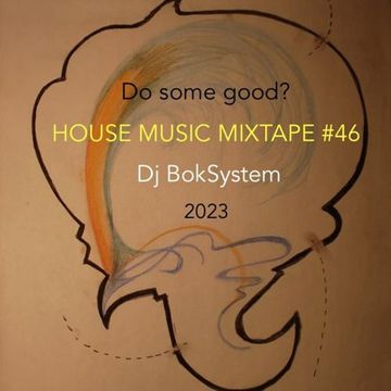 Do Some Good? - HOUSE MUSIC MIXTAPE #46 - 2023