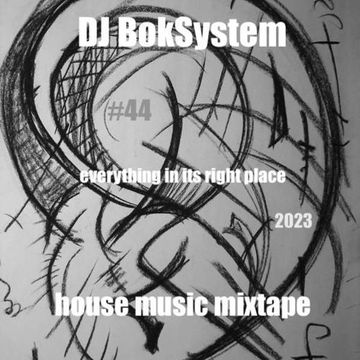 Everything in its right place - HOUSE MUSIC MIXTAPE #44 - 2023