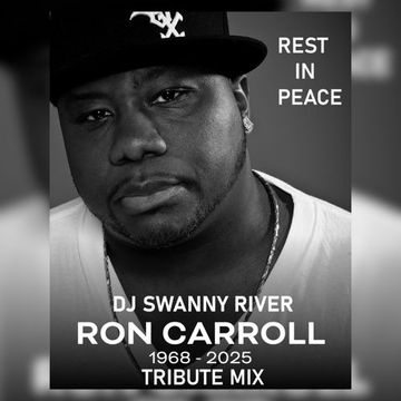DJ SWANNY RIVER (RIP RON CARROLL TRIBUTE MIX) 9 24 25