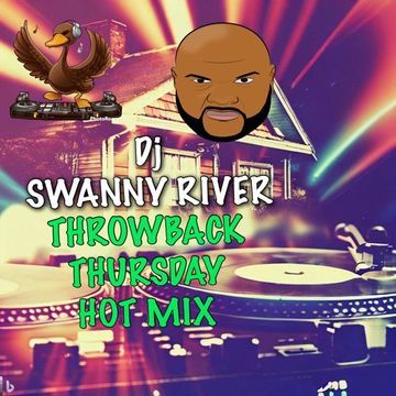 Dj Swanny River Throwback Thursday Hot Mix 5 4 2023