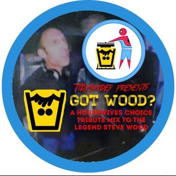 TidySpidey presents - Got Wood? A Housewives Choice tribute mix to the legend Steve Wood