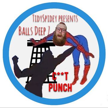 TidySpidey presents - Balls Deep 7 : C**t Punch