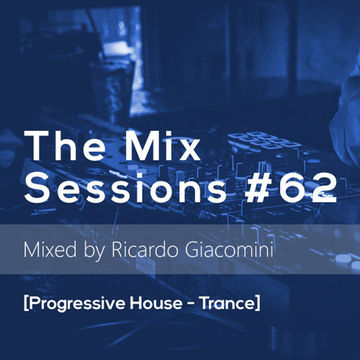 The Mix Sessions #62 [Progressive House - Trance]