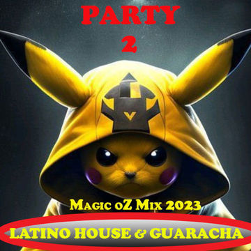  Oups  3.0  Magic oZ Mix2023 LATINO HOUSE & GUARACHA &OZ  Party 2 