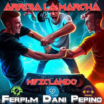 Arriba La Marcha - By:Ferpi.M,Dani.R & Pepino   