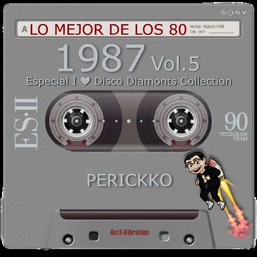 Lo Mejor de los 80, 1987 Vol. 5 (Especial I Love Disco Diamonts Collection) By: Perickko