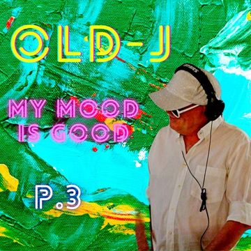 OLD-j -  My Mood is Good – P.3