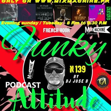 FUNKY ATTITUDE N°139 -  By DJ JOSE B - on www.mixmachine.fr -  Dimanche et mardi de 20h à 21h30 - MASTERISE - mp3 320 Kbits