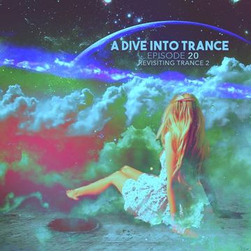 A Dive Into Trance 020 (Revisting Trance Pt. 2)