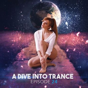A Dive Into Trance 024 (Progressive, Tech & Uplifting Trance Mix)