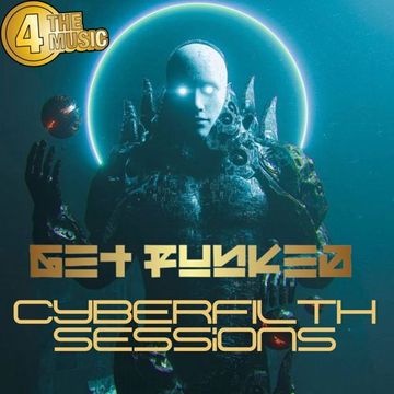 Get Funked - 4 The Music Exclusive - CyberFilth Sessions 7