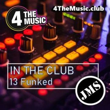 JMS - 4 The Music Exclusive - 13 FUNKED (In The Club 07 10 21)
