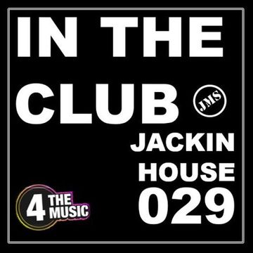 JMS - 4 The Music Exclusive - IN THE CLUB 029 - Jackin House
