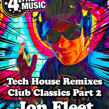 Jon Fleet - 4 The Music Exclusive - EXCLUSIVE CLASSICS TECH HOUSE REMIXES PT 2