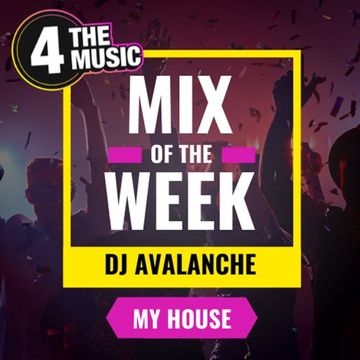 4TheMusic Mix Of The Week - DJ Avalanche - My House