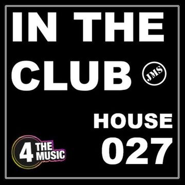 JMS - 4 The Music Exclusive - IN THE CLUB 027 - House